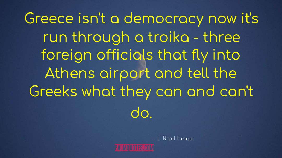 Nigel Farage Quotes: Greece isn't a democracy now