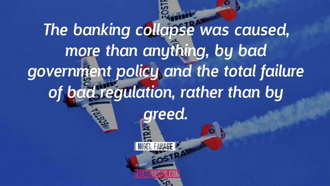 Nigel Farage Quotes: The banking collapse was caused,
