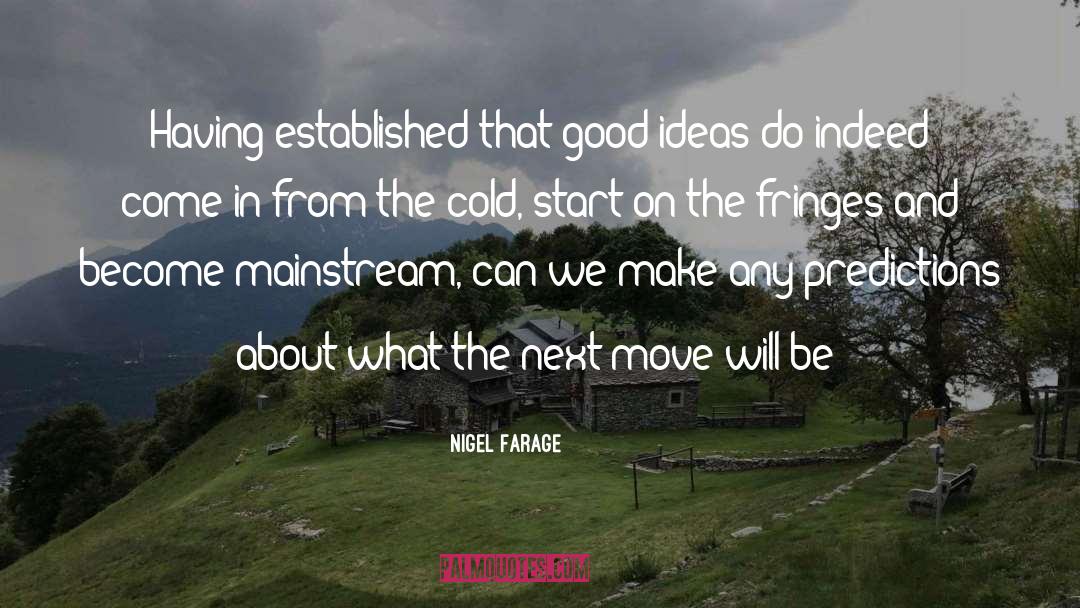 Nigel Farage Quotes: Having established that good ideas