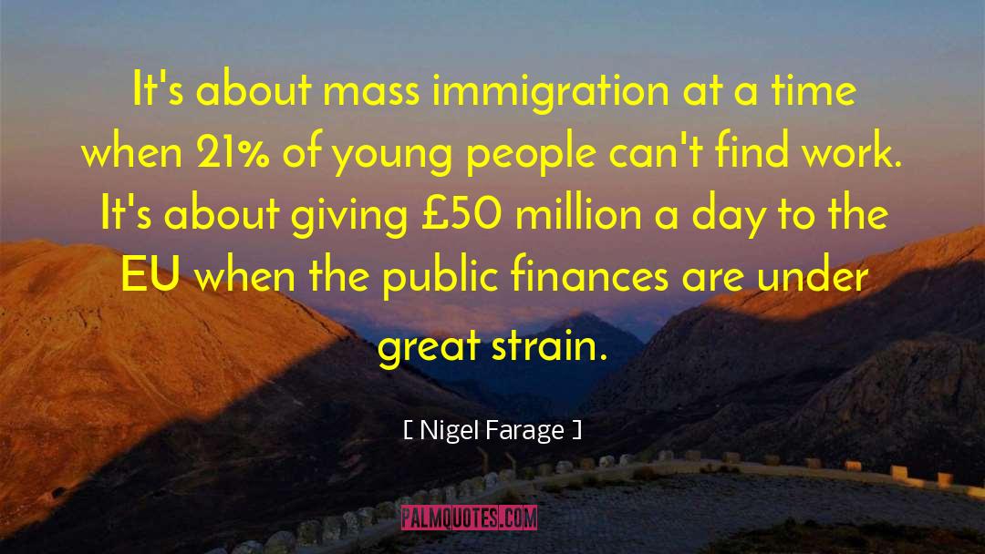 Nigel Farage Quotes: It's about mass immigration at
