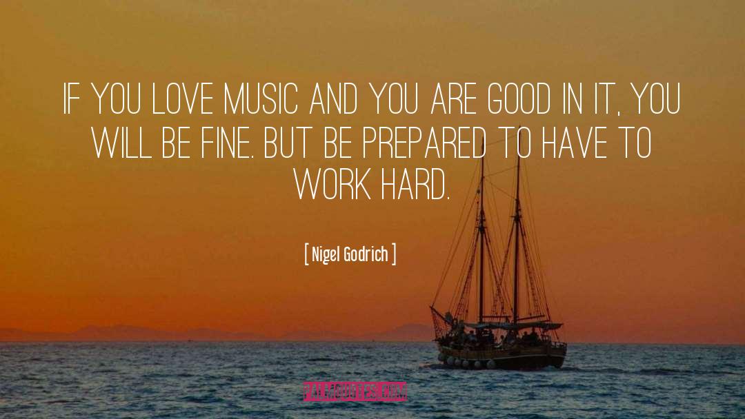 Nigel Godrich Quotes: If you love music and