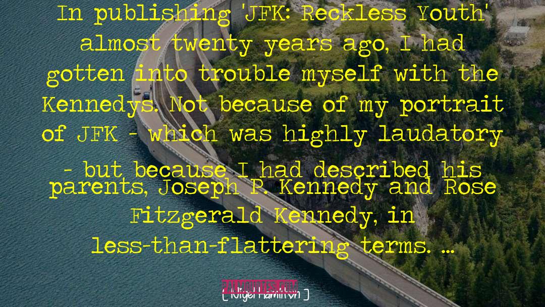 Nigel Hamilton Quotes: In publishing 'JFK: Reckless Youth'