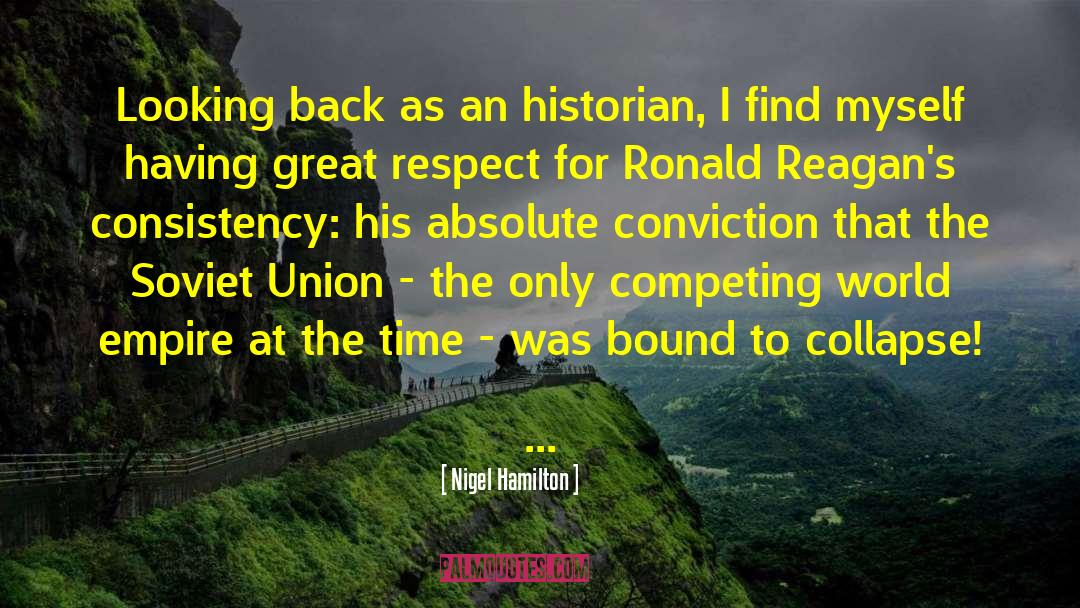 Nigel Hamilton Quotes: Looking back as an historian,