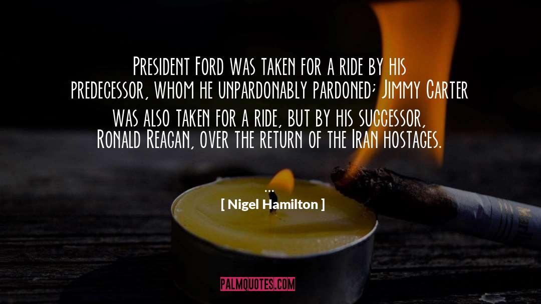 Nigel Hamilton Quotes: President Ford was taken for