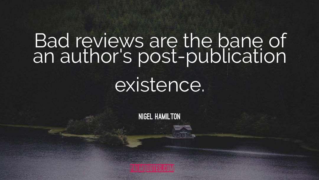 Nigel Hamilton Quotes: Bad reviews are the bane