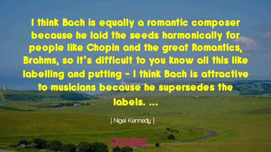 Nigel Kennedy Quotes: I think Bach is equally