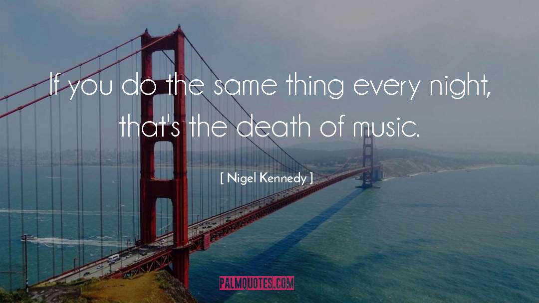 Nigel Kennedy Quotes: If you do the same