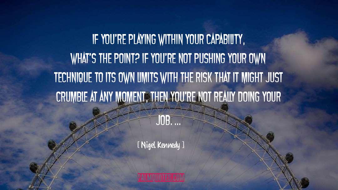 Nigel Kennedy Quotes: If you're playing within your