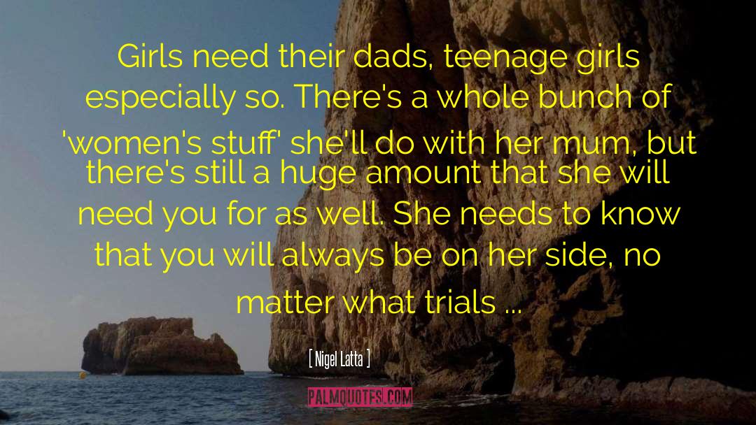 Nigel Latta Quotes: Girls need their dads, teenage