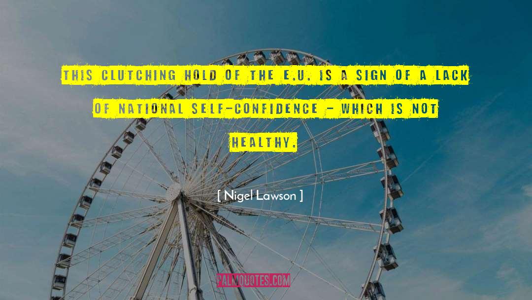 Nigel Lawson Quotes: This clutching hold of the