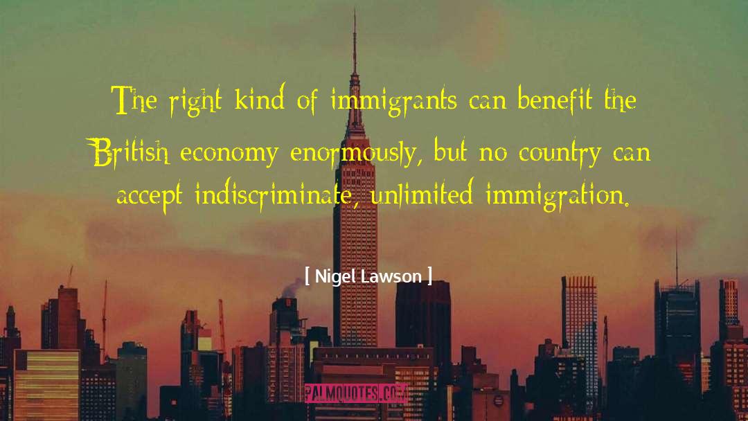 Nigel Lawson Quotes: The right kind of immigrants