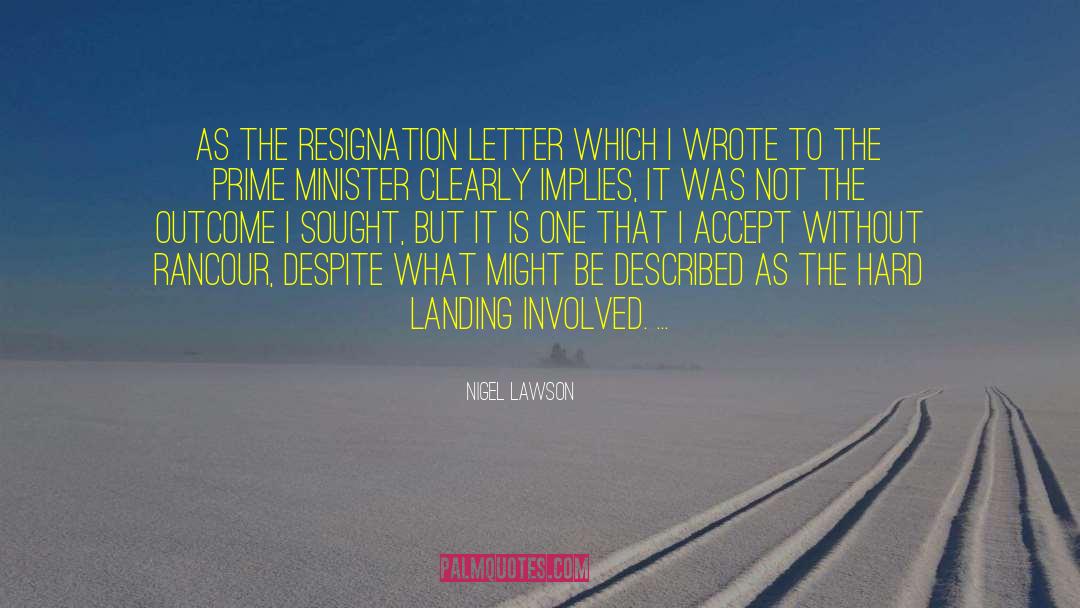 Nigel Lawson Quotes: As the resignation letter which