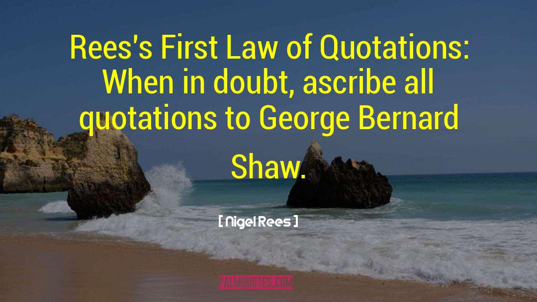 Nigel Rees Quotes: Rees's First Law of Quotations: