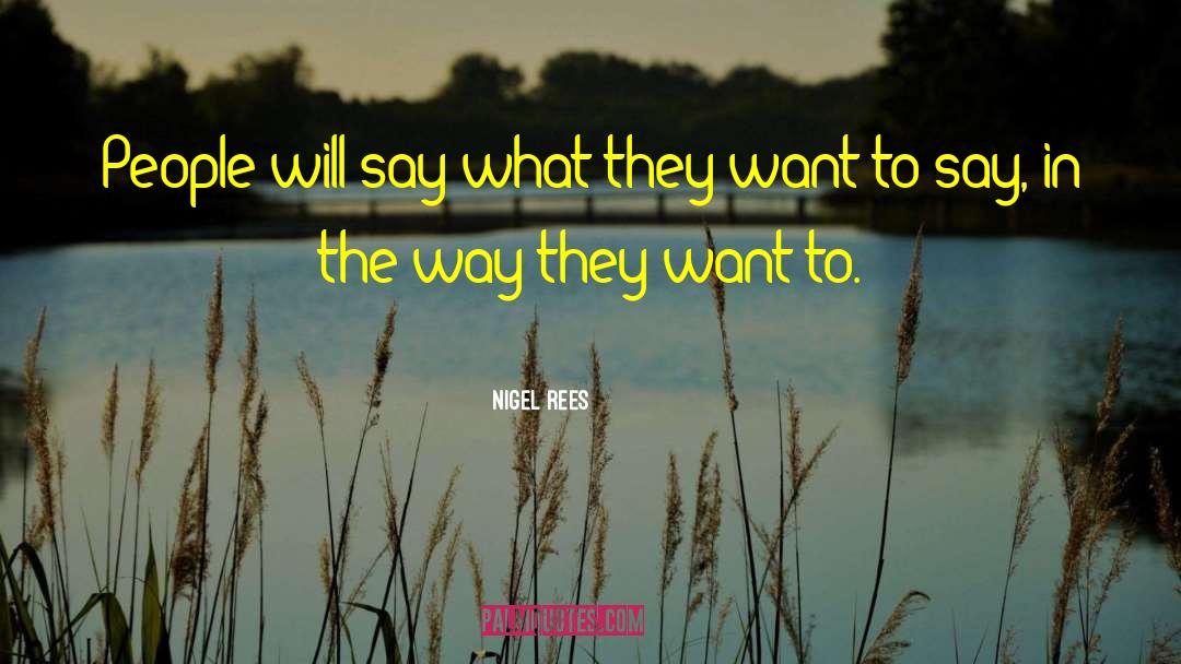 Nigel Rees Quotes: People will say what they