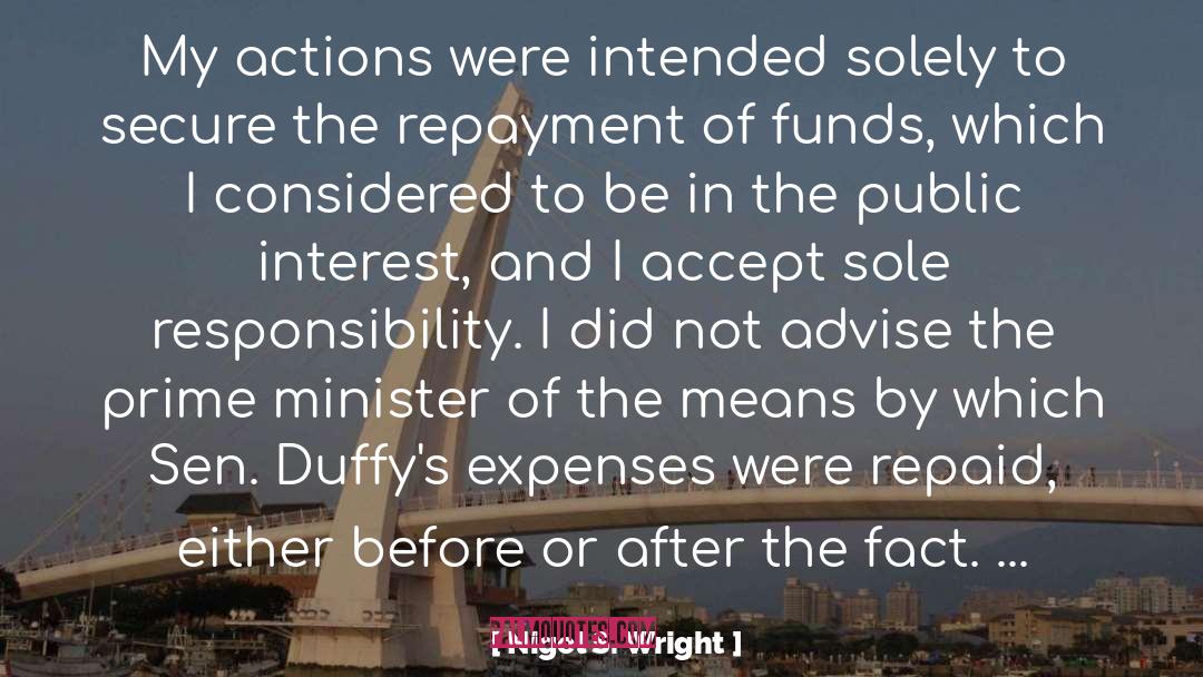Nigel S. Wright Quotes: My actions were intended solely