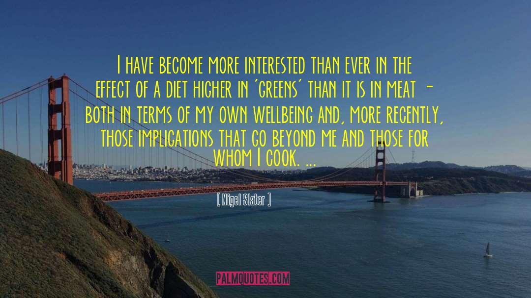 Nigel Slater Quotes: I have become more interested