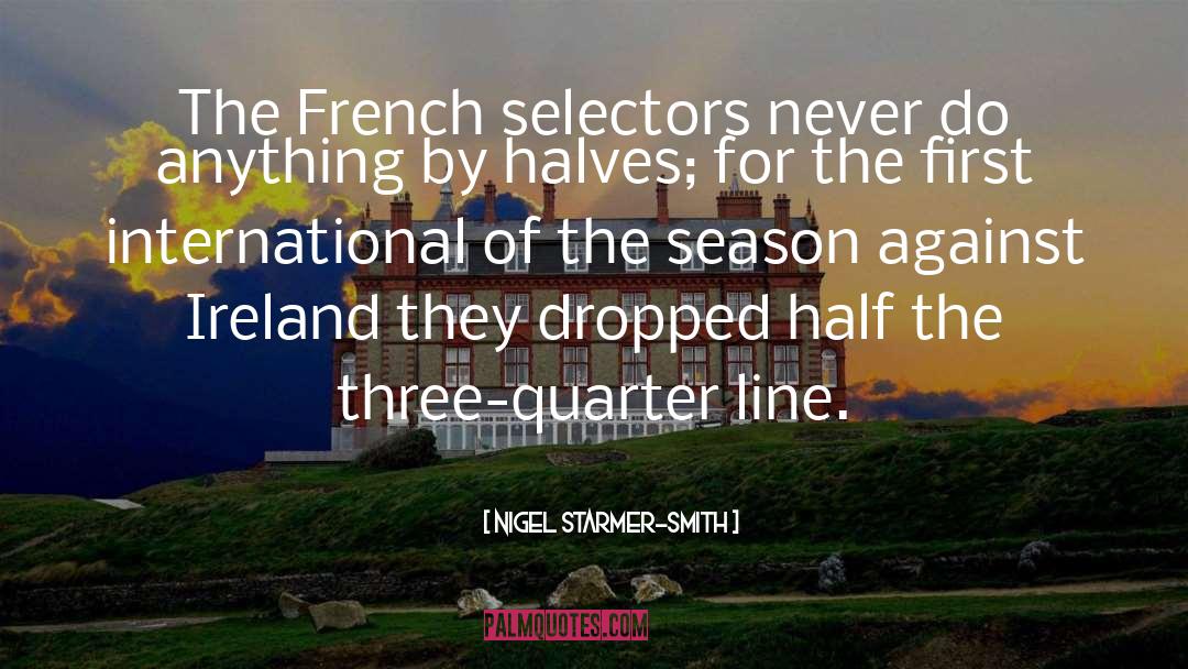 Nigel Starmer-Smith Quotes: The French selectors never do