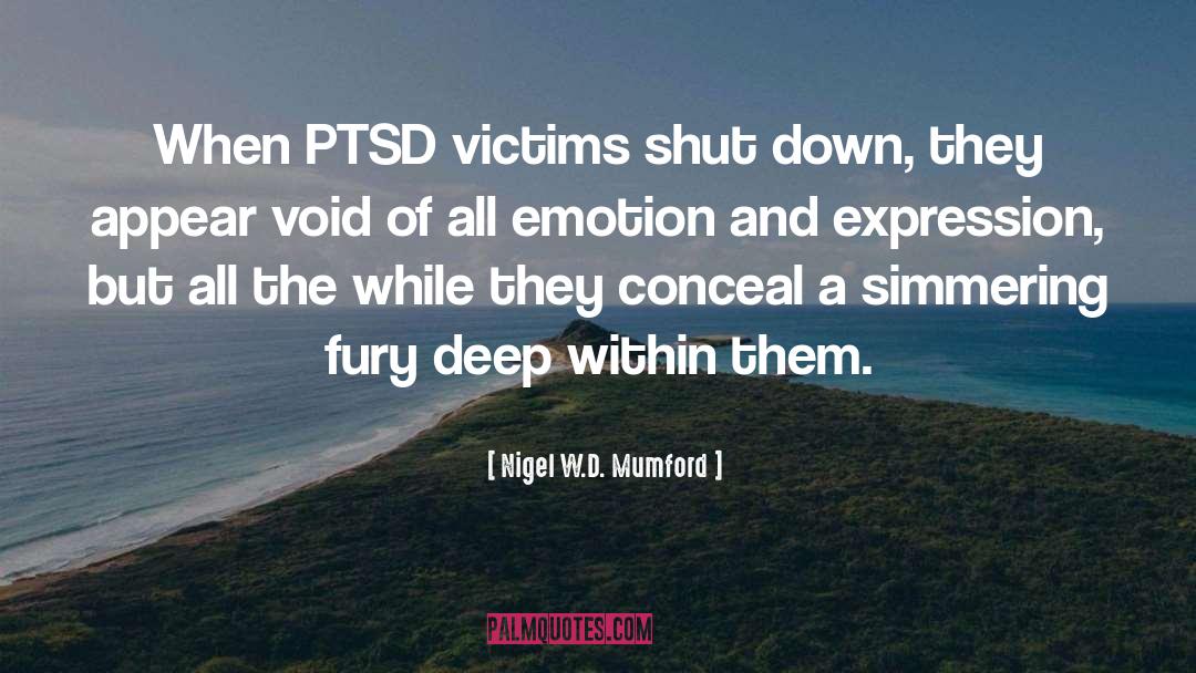 Nigel W.D. Mumford Quotes: When PTSD victims shut down,