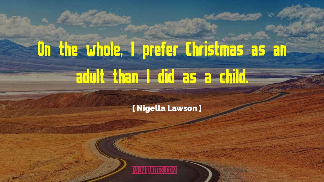 Nigella Lawson Quotes: On the whole, I prefer