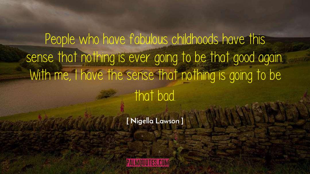 Nigella Lawson Quotes: People who have fabulous childhoods
