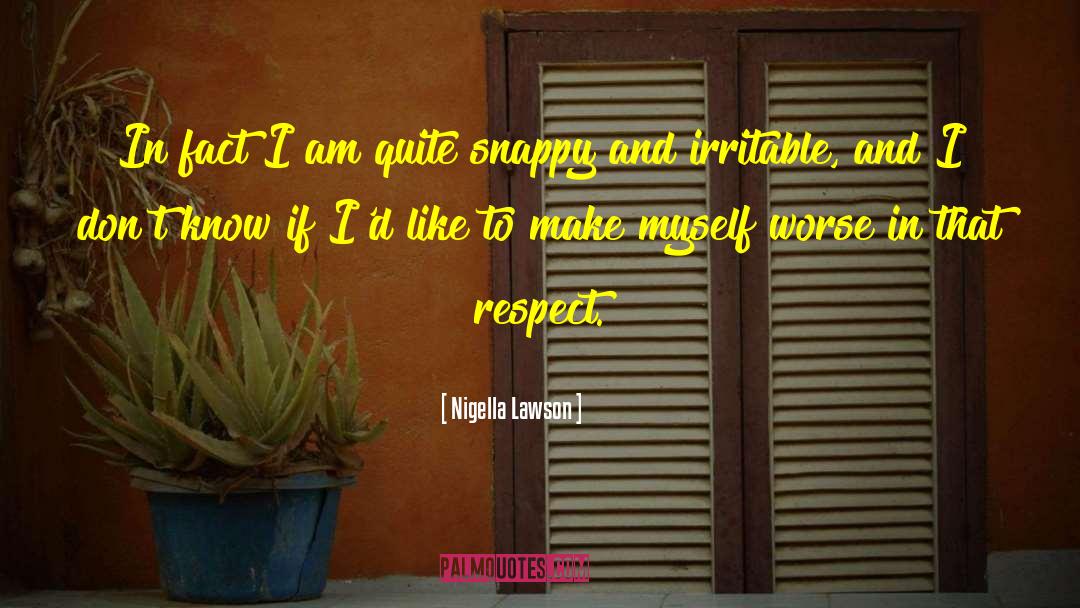 Nigella Lawson Quotes: In fact I am quite