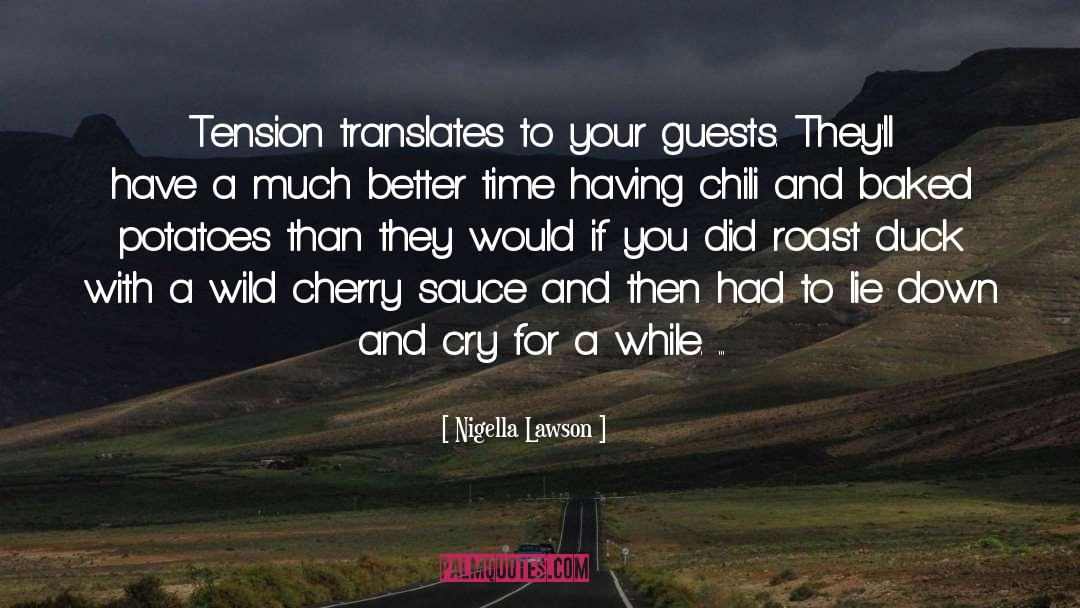Nigella Lawson Quotes: Tension translates to your guests.