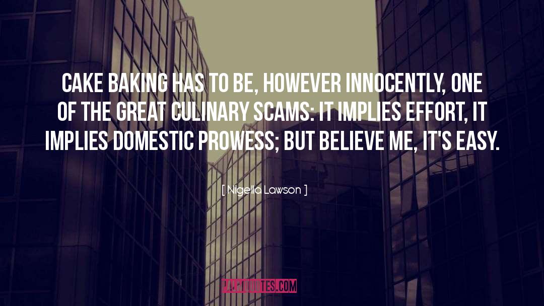 Nigella Lawson Quotes: Cake baking has to be,