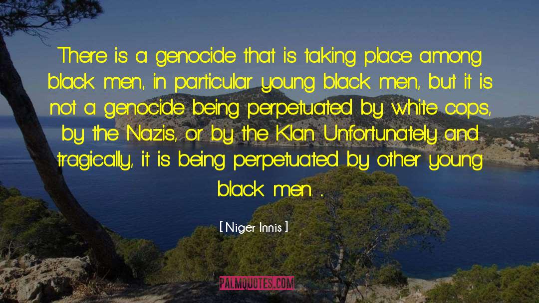 Niger Innis Quotes: There is a genocide that