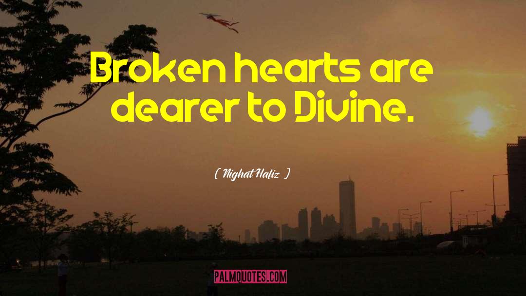 Nighat Hafiz Quotes: Broken hearts are dearer to