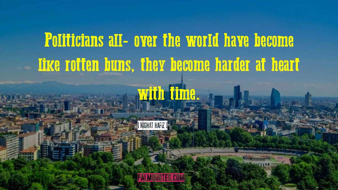 Nighat Hafiz Quotes: Politicians all- over the world