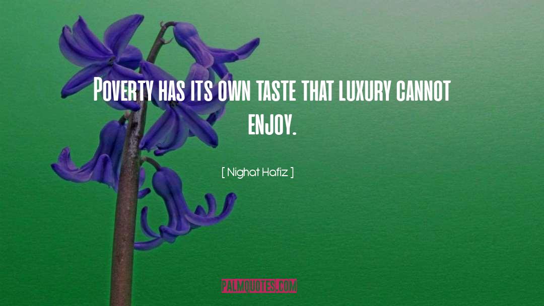 Nighat Hafiz Quotes: Poverty has its own taste