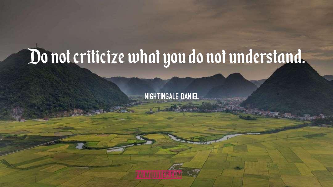 Nightingale Daniel Quotes: Do not criticize what you