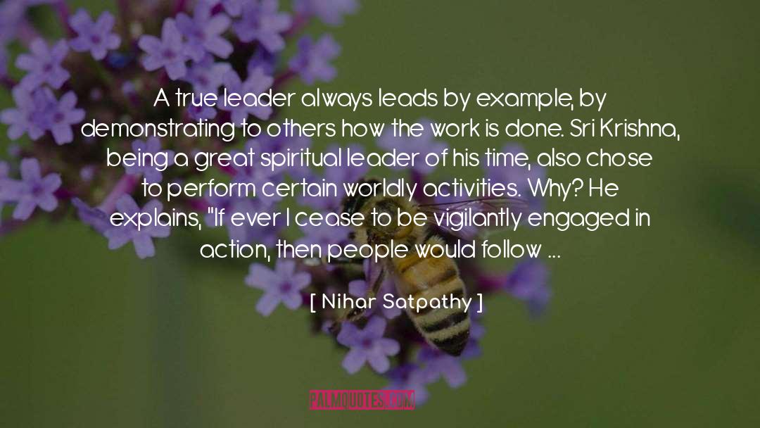 Nihar Satpathy Quotes: A true leader always leads