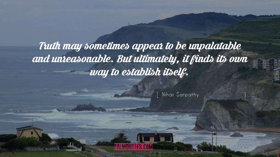 Nihar Satpathy Quotes: Truth may sometimes appear to