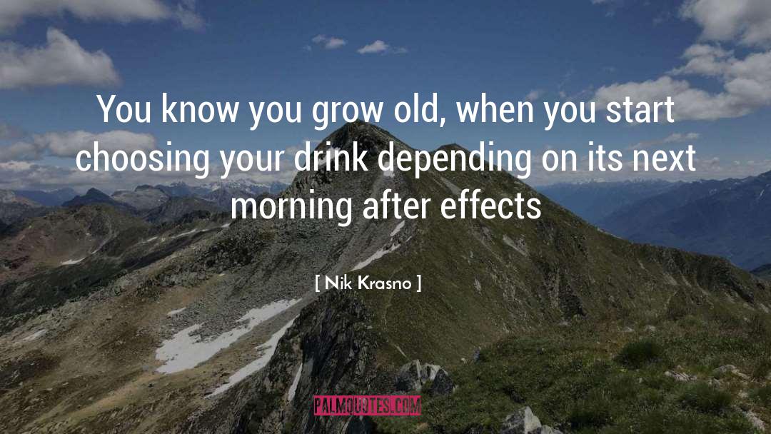 Nik Krasno Quotes: You know you grow old,