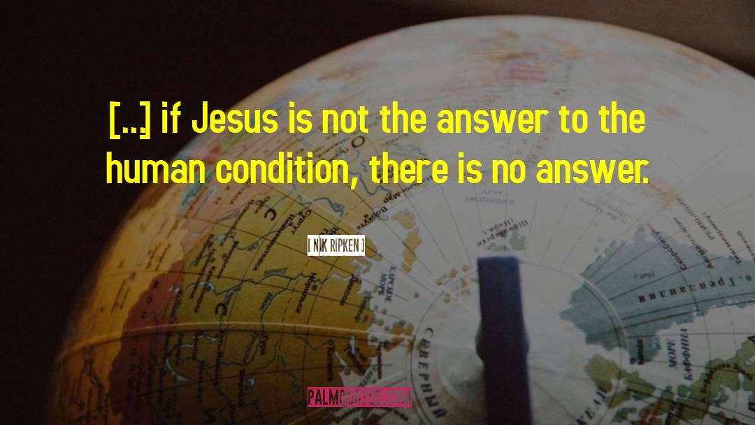 Nik Ripken Quotes: [...] if Jesus is not
