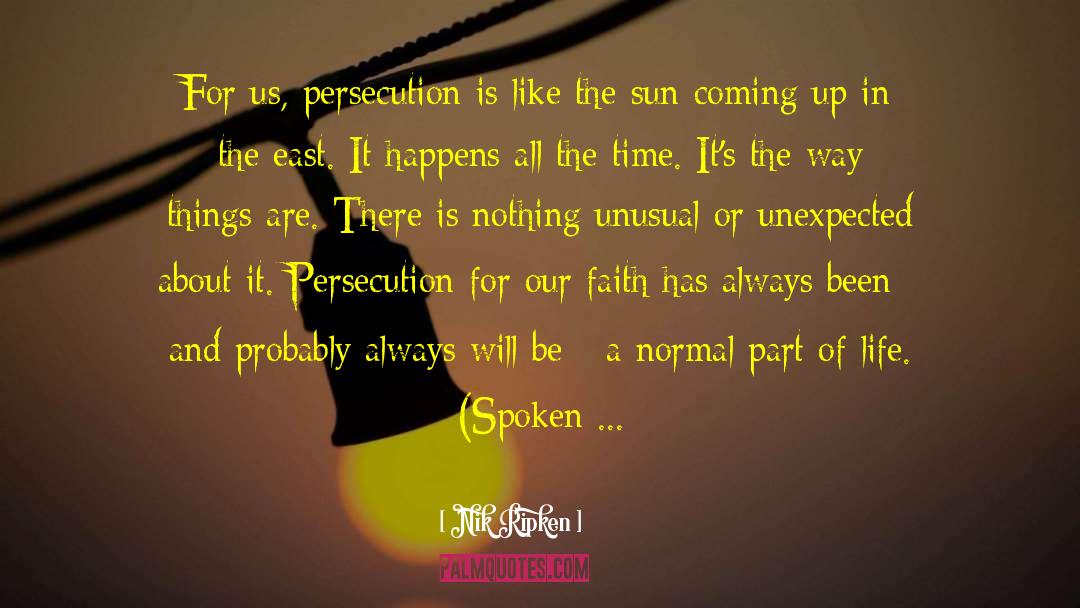 Nik Ripken Quotes: For us, persecution is like