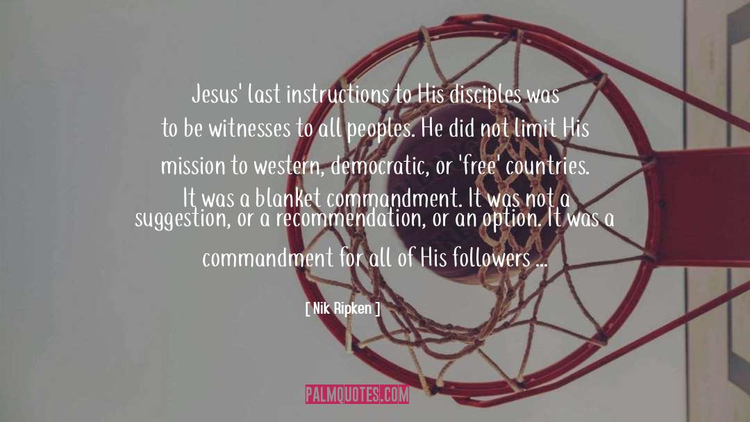 Nik Ripken Quotes: Jesus' last instructions to His