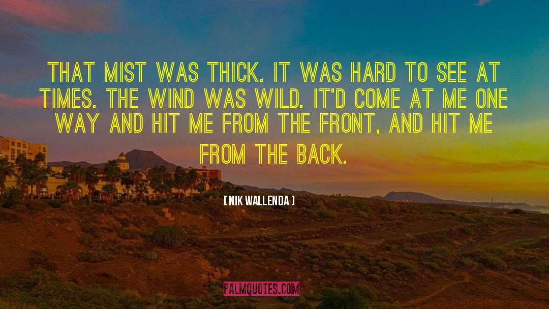 Nik Wallenda Quotes: That mist was thick. It