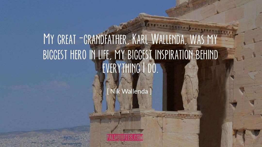 Nik Wallenda Quotes: My great-grandfather, Karl Wallenda, was