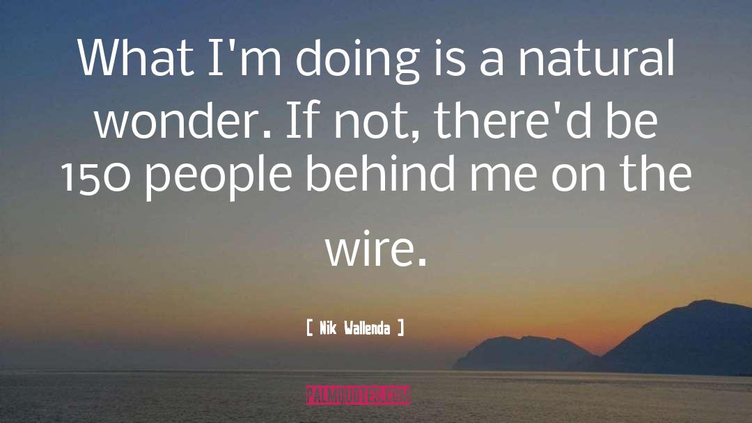 Nik Wallenda Quotes: What I'm doing is a