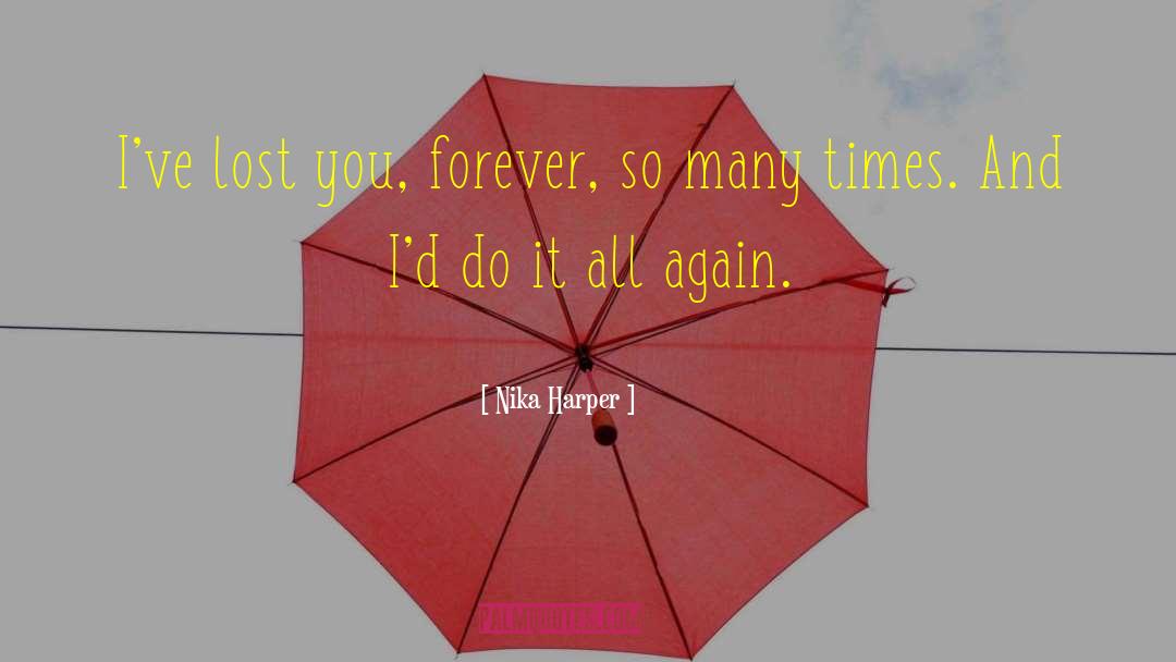 Nika Harper Quotes: I've lost you, forever, so