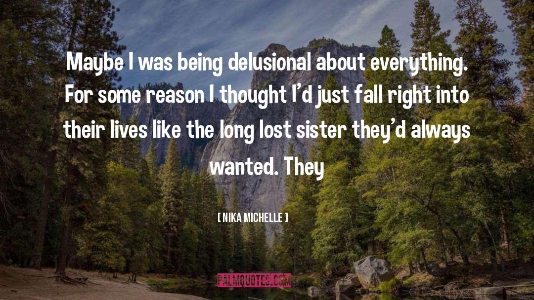 Nika Michelle Quotes: Maybe I was being delusional