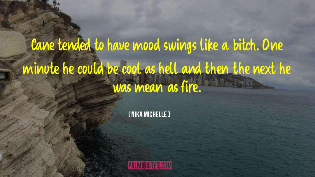 Nika Michelle Quotes: Cane tended to have mood