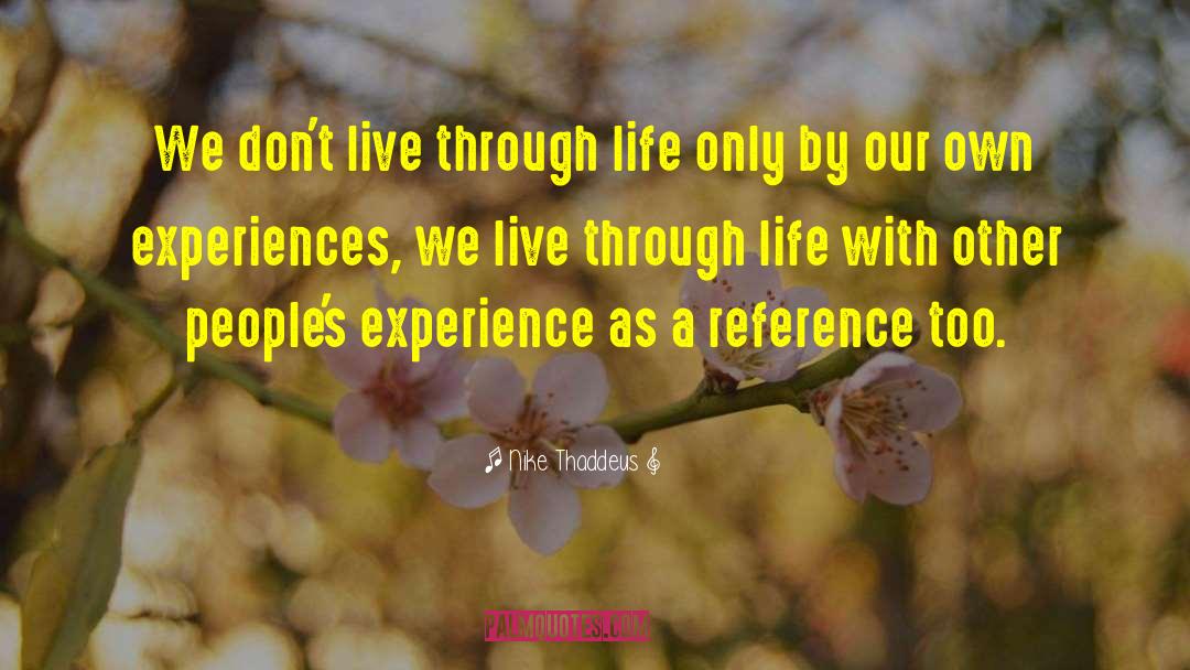 Nike Thaddeus Quotes: We don't live through life
