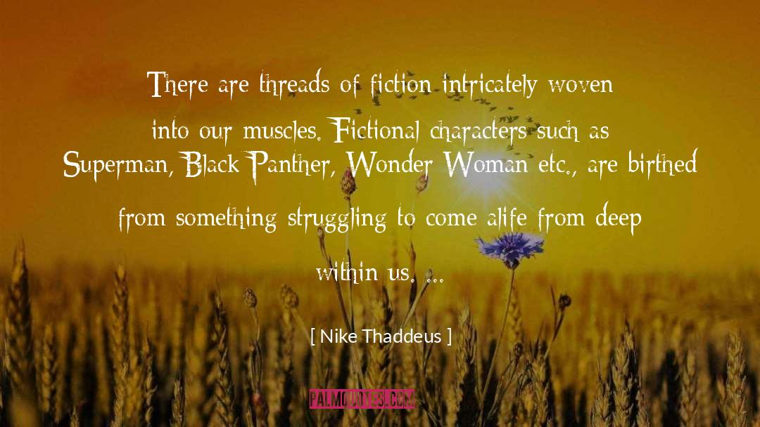 Nike Thaddeus Quotes: There are threads of fiction