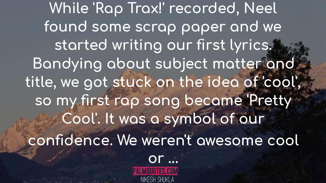 Nikesh Shukla Quotes: While 'Rap Trax!' recorded, Neel