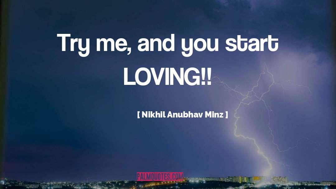 Nikhil Anubhav Minz Quotes: Try me, and you start