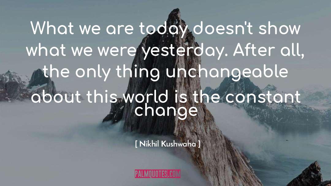 Nikhil Kushwaha Quotes: What we are today doesn't