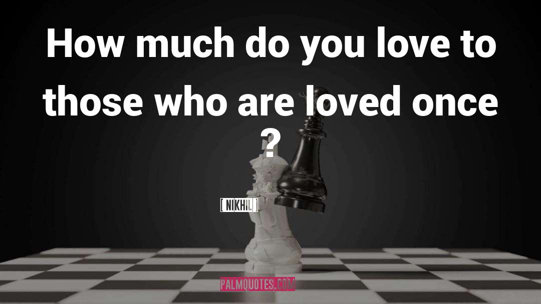 Nikhil Quotes: How much do you love